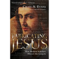 Fabricating Jesus: How Modern Scholars Distort the Gospels - Paperback