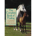 The Complete Book of Foaling: An Illustrated Guide for the Foaling Attendant - Hardcover