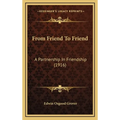 From Friend To Friend: A Partnership In Friendship (1916) - Hardcover