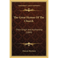 The Great Hymns Of The Church: Their Origin And Authorship (1889) - Paperback