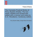 The Complete Poetical Works of Percy Bysshe Shelley. The text newly collated and revised and edited with a memoir and notes by G. E. Woodberry. Centen - Paperback