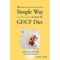 The Simple Way to Start the Gf/Cf Diet: An Easy Guide to Implementing the Gluten Free/Casein Free Diet for Your Child with Autism - Paperback