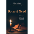 Born of Need: Restoring a Sense of Sin in Christian Conversion - Paperback