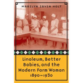 Linoleum, Better Babies, and the Modern Farm Woman, 1890-1930 - Paperback
