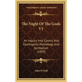The Night Of The Gods V1: An Inquiry Into Cosmic And Cosmogonic Mythology And Symbolism (1893) - Hardcover