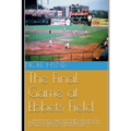 The Final Game at Ebbets Field: ....and other true accounts of baseball's Golden Age from New York, Brooklyn, Boston, Chicago and Philadelphia. By the - Paperback