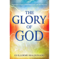 Glory of God: Experience a Supernatural Encounter with His Presence - Paperback