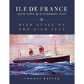 The Ile de France and the Golden Age of Transatlantic Travel: High Style on the High Seas - Hardcover