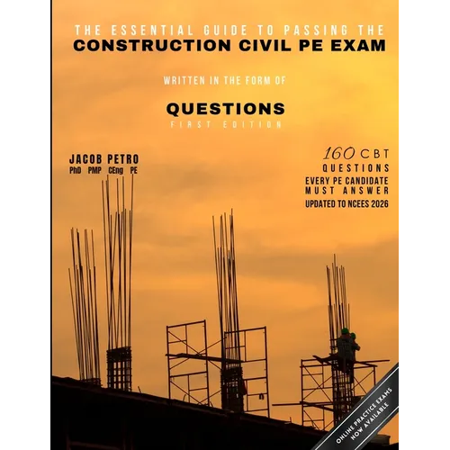 The Essential Guide to Passing the Construction Civil PE Exam Written in the Form of Questions: 160 CBT Questions Every PE Candidate Must Answer - Paperback