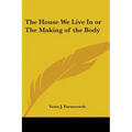 The House We Live In or The Making of the Body - Paperback