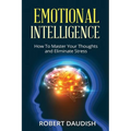 Emotional Intelligence: How To Master Your Thoughts and Eliminate Stress - Paperback