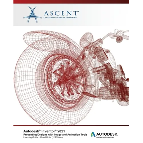 Autodesk Inventor 2021: Presenting Designs with Image and Animation Tools (Mixed Units): Autodesk Authorized Publisher - Paperback