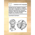 Sentences for Children, English and Latin. Collected Out of Sundry Authors Long Since by Leonard Culman: And Now Translated Into English by Charles Ho - Paperback
