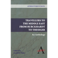 Travellers to the Middle East from Burckhardt to Thesiger: An Anthology - Paperback
