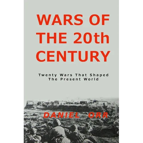 Wars of the 20th Century: Twenty Wars That Shaped Our Present World - Paperback