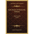 Early History Of Huntsville, Alabama: 1804 To 1870 (1916) - Hardcover
