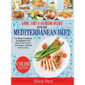 Easy, Fast, and Healthy Meals With the Mediterranean Diet: The Perfect Cookbook for Beginners Who Want to Eat Cleaner, Lose Weight, and Boost Brain Ac - Hardcover