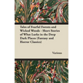 Tales of Fearful Forests and Wicked Woods - Short Stories of What Lurks in the Deep Dark Places (Fantasy and Horror Classics) - Paperback