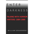 Enter Darkness: Talking With Horror Writers: 1984-1989 - Paperback