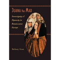 Juana the Mad: Sovereignty and Dynasty in Renaissance Europe - Hardcover