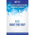 Get I.T.! How to Start a Career in the New Information Technology: Is I.T. Right for You? - Paperback