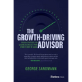 The Growth-Driving Advisor: Proven Strategies for Leading Businesses from Stuck to Best-In-Class - Hardcover