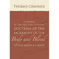 A Defence of the True and Catholic Doctrine of the Sacrament of the Body and Blood of Our Savior Christ - Paperback
