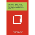 Tobacco, Pipes And Smoking Customs Of The American Indians, Part 1-2 - Hardcover