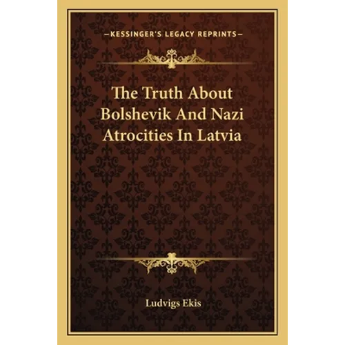 The Truth About Bolshevik And Nazi Atrocities In Latvia - Paperback