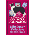 The Dog Sitter Detective Takes the Lead: The Tail-Wagging Cosy Crime Series - Paperback