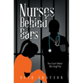 Nurses Behind Bars: You Can't Make This Stuff Up - Paperback