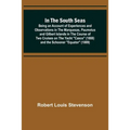 In the South Seas; Being an Account of Experiences and Observations in the Marquesas, Paumotus and Gilbert Islands in the Course of Two Cruises on the - Paperback