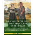 The Sonnets, Triumphs, and Other Poems of Petrarch: The Canzonieres, Ballatas, Madrigales and Sestinas - Complete with Biography and Excerpts of Lette - Paperback