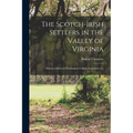 The Scotch-Irish Settlers in the Valley of Virginia: Alumni Address at Washington College, Lexington, Va - Paperback