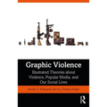 Graphic Violence: Illustrated Theories about Violence, Popular Media, and Our Social Lives - Paperback