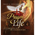 Prayer Life: For Kings in the Kingdom of God - Hardcover