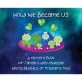 How We Became Us: A Memory Book for Families with Multiple Aliens, Plushies, or Traveling Toys - Hardcover