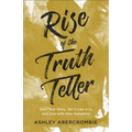 Rise of the Truth Teller: Own Your Story, Tell It Like It Is, and Live with Holy Gumption - Paperback