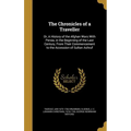 The Chronicles of a Traveller: Or, A History of the Afghan Wars With Persia, in the Beginning of the Last Century, From Their Commencement to the Acc - Hardcover