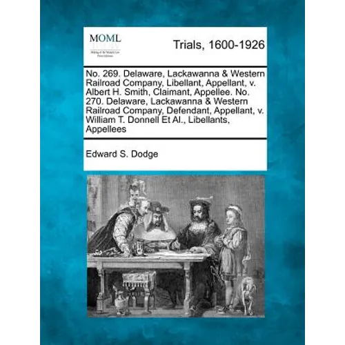 No. 269. Delaware, Lackawanna & Western Railroad Company, Libellant, Appellant, V. Albert H. Smith, Claimant, Appellee. No. 270. Delaware, Lackawanna - Paperback