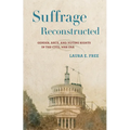Suffrage Reconstructed: Gender, Race, and Voting Rights in the Civil War Era - Hardcover