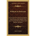 Wildcats in Petticoats: A Garland of Female Desperadoes; Lizzie Merton, Zoe Wilkins, Flora Quick Mundis, Bonnie Parker, Katie Bender and Belle - Hardcover