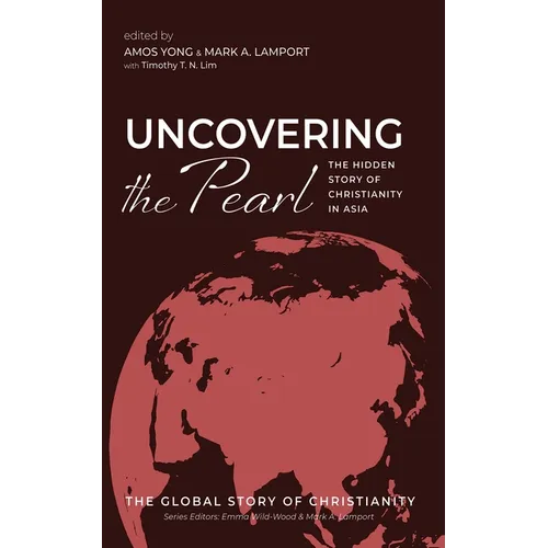Uncovering the Pearl: The Hidden Story of Christianity in Asia - Paperback
