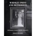 Whiskey Point and Methodists: Beginning stories, Ending Journeys - Paperback