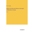 History of the Rise and Influence of the Spirit of Rationalism in Europe: Vol. 1 - Hardcover