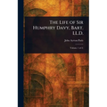 The Life of Sir Humphry Davy, Bart. LL.D. - Paperback