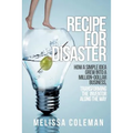 Recipe for Disaster: How a Simple Idea Grew Into a Million-Dollar Business, Transforming the Inventor Along the Way - Paperback