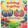 Soaring Together: A Butterfly Family's Story of Discovery, Love, and Resilience - Hardcover