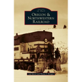 Oregon & Northwestern Railroad - Hardcover