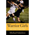 Warrior Girls: Protecting Our Daughters Against the Injury Epidemic in Women's Sports - Paperback